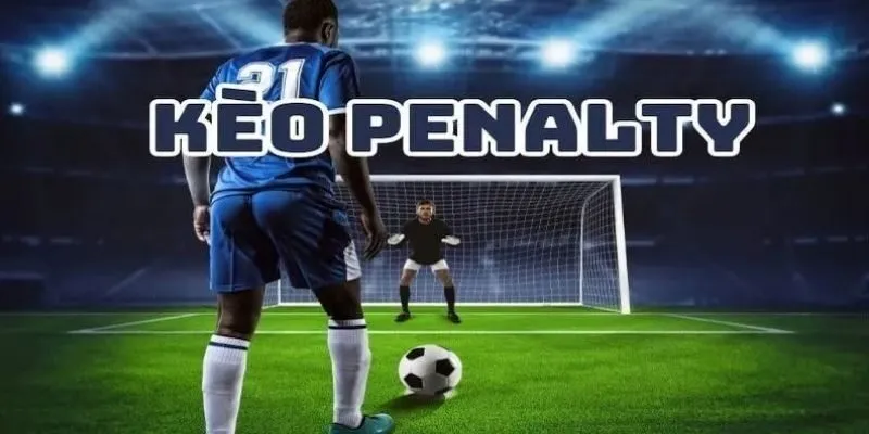 Kèo Penalty – Hiểu Và Bắt Chuẩn Để Tối Ưu Cược Thắng